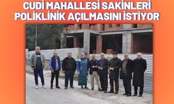 Cudi Mahallesi Sakinleri Poliklinik Açılmasını İstiyor